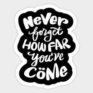 Never forget how far you've come hand lettering. Quote typography. Sticker